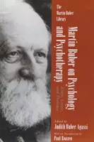 Martin Buber sur la psychologie et la psychothérapie : Essais, lettres et dialogues - Martin Buber on Psychology and Psychotherapy: Essays, Letters, and Dialogue