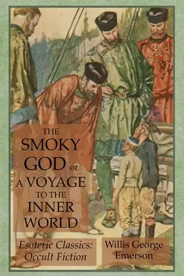 Le Dieu fumé ou Voyage dans le monde intérieur : Classiques ésotériques : Fiction occulte - The Smoky God or A Voyage to the Inner World: Esoteric Classics: Occult Fiction