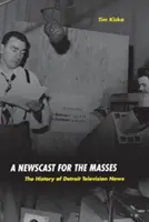 Un bulletin d'information pour les masses : L'histoire du journal télévisé de Détroit - A Newscast for the Masses: The History of Detroit Television News