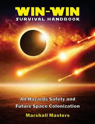 Manuel de survie gagnant-gagnant : Sécurité tous risques et colonisation future de l'espace (Hardcover) - Win-Win Survival Handbook: All-Hazards Safety and Future Space Colonization (Hardcover)