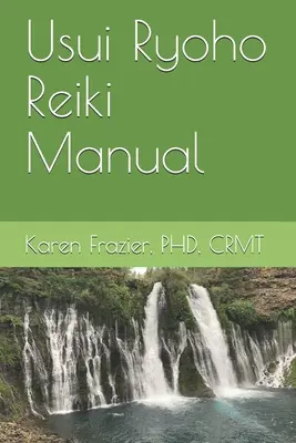 Manuel de Reiki Usui Ryoho : Premier, deuxième et maître-enseignant - Usui Ryoho Reiki Manual: First, Second, and Master-Teacher Degrees