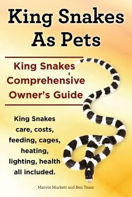 Les serpents royaux comme animaux de compagnie. Guide complet du propriétaire de serpents royaux. Soins des serpents royaux, coûts, alimentation, cages, chauffage, éclairage, santé, tout est inclus. - King Snakes as Pets. King Snakes Comprehensive Owner's Guide. Kingsnakes Care, Costs, Feeding, Cages, Heating, Lighting, Health All Included.