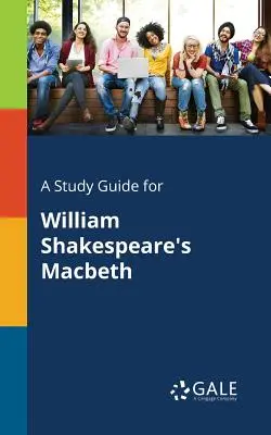 Un guide d'étude pour Macbeth de William Shakespeare - A Study Guide for William Shakespeare's Macbeth