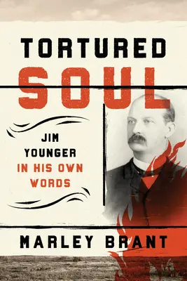 L'âme torturée : Jim Younger dans ses propres mots - Tortured Soul: Jim Younger in His Own Words