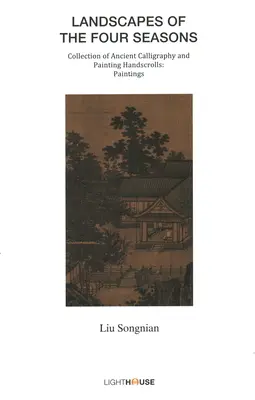 Paysages des quatre saisons : Liu Songnian - Landscapes of the Four Seasons: Liu Songnian