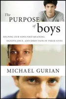 Le but des garçons : aider nos fils à trouver un sens, une signification et une direction à leur vie - The Purpose of Boys: Helping Our Sons Find Meaning, Significance, and Direction in Their Lives