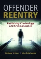Réinsertion des délinquants : Repenser la criminologie et la justice pénale - Offender Reentry: Rethinking Criminology & Criminal Justice