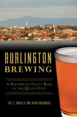 Burlington Brewing : Une histoire de la bière artisanale dans la ville reine - Burlington Brewing: A History of Craft Beer in the Queen City