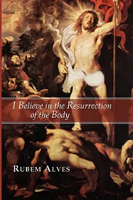 Je crois en la résurrection du corps - I Believe in the Resurrection of the Body