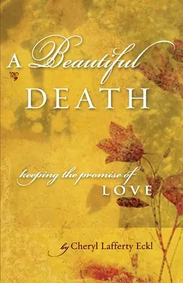 Une belle mort : Tenir la promesse de l'amour - A Beautiful Death: Keeping the Promise of Love