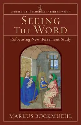 Voir la Parole : Recentrer l'étude du Nouveau Testament - Seeing the Word: Refocusing New Testament Study