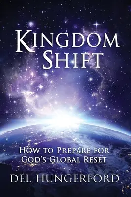 Le changement de royaume : comment se préparer à la réinitialisation mondiale de Dieu - Kingdom Shift: How to Prepare for God's Global Reset