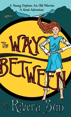 Le chemin entre les deux : Un jeune orphelin, un vieux guerrier, une grande aventure - The Way Between: A Young Orphan, An Old Warrior, A Great Adventure