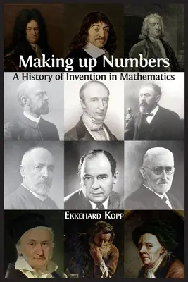 Inventer des nombres : Une histoire des inventions en mathématiques - Making up Numbers: A History of Invention in Mathematics