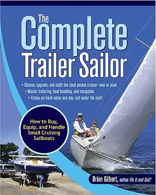 The Complete Trailer Sailor : How to Buy, Equip, and Handle Small Cruising Sailboats (Le marin complet de la remorque : comment acheter, équiper et gérer les petits voiliers de croisière) - The Complete Trailer Sailor: How to Buy, Equip, and Handle Small Cruising Sailboats