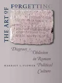 L'art de l'oubli : Disgrâce et oubli dans la culture politique romaine - The Art of Forgetting: Disgrace & Oblivion in Roman Political Culture