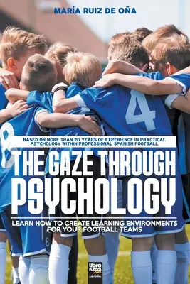 Le regard à travers la psychologie : Apprendre à créer des environnements d'apprentissage pour vos équipes de football - The Gaze Through Psychology: Learn How to Create Learning Environments for Your Football Teams