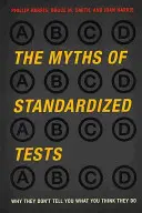 Les mythes des tests standardisés : Pourquoi ils ne vous disent pas ce que vous pensez qu'ils disent - The Myths of Standardized Tests: Why They Don't Tell You What You Think They Do