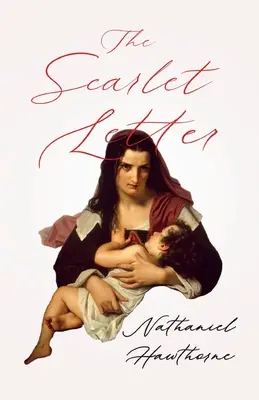 La Lettre écarlate, avec un chapitre introductif de George Edward Woodberry - The Scarlet Letter;With an Introductory Chapter by George Edward Woodberry