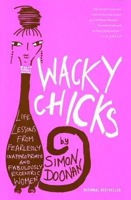 Wacky Chicks : Leçons de vie de femmes fabuleusement excentriques et sans peur de l'inconvenance - Wacky Chicks: Life Lessons from Fearlessly Inappropriate and Fabulously Eccentric Women