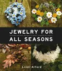 Bijoux pour toutes les saisons : 24 modèles de perles et de fils à réaliser, inspirés par la nature - Jewelry for All Seasons: 24 Bead and Wire Designs to Make, Inspired by Nature