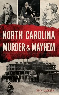 Meurtre et désordre en Caroline du Nord - North Carolina Murder & Mayhem