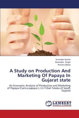 Étude sur la production et la commercialisation de la papaye dans l'État du Gujarat - A Study on Production and Marketing of Papaya in Gujarat State