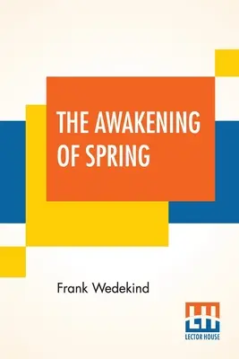 L'éveil du printemps : Une tragédie de l'enfance traduite de l'allemand par Francis J. Ziegler - The Awakening Of Spring: A Tragedy Of Childhood Translated From The German By Francis J. Ziegler