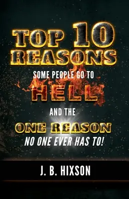 Les 10 meilleures raisons pour lesquelles certaines personnes vont en enfer : Et la seule raison pour laquelle personne n'ira jamais en enfer ! - Top 10 Reasons Why Some People Go to Hell: And the One Reason No One Ever Has to!