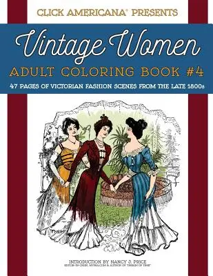 Vintage Women : Adult Coloring Book #4 : Scènes de la mode victorienne de la fin des années 1800 - Vintage Women: Adult Coloring Book #4: Victorian Fashion Scenes from the Late 1800s