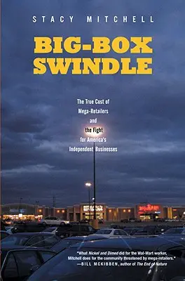 L'escroquerie des grandes surfaces : Le véritable coût des méga-détaillants et la lutte pour les entreprises indépendantes américaines - Big-Box Swindle: The True Cost of Mega-Retailers and the Fight for America's Independent Businesses