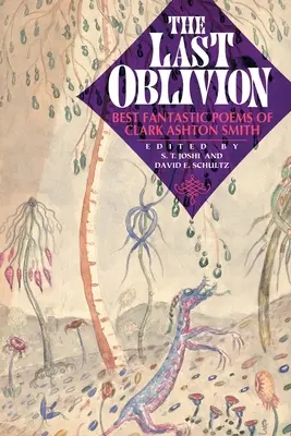 Le dernier oubli : Les meilleurs poèmes fantastiques de Clark Ashton Smith - The Last Oblivion: Best Fantastic Poems of Clark Ashton Smith