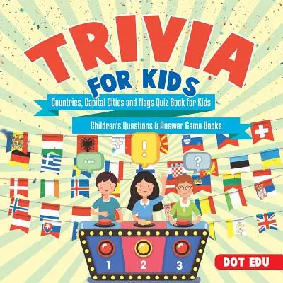 Quiz sur les pays, les capitales et les drapeaux pour les enfants - Questions et réponses pour les enfants - Trivia for Kids Countries, Capital Cities and Flags Quiz Book for Kids Children's Questions & Answer Game Books