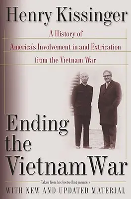 Ending the Vietnam War : A History of America's Involvement in and Extrication from the Vietnam War (En finir avec la guerre du Viêt Nam : une histoire de l'implication des États-Unis dans la guerre du Viêt Nam et de leur retrait) - Ending the Vietnam War: A History of America's Involvement in and Extrication from the Vietnam War