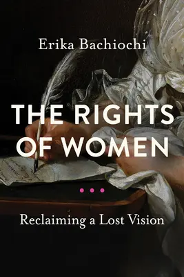 Les droits de la femme : Les droits de la femme : la reconquête d'une vision perdue - The Rights of Women: Reclaiming a Lost Vision