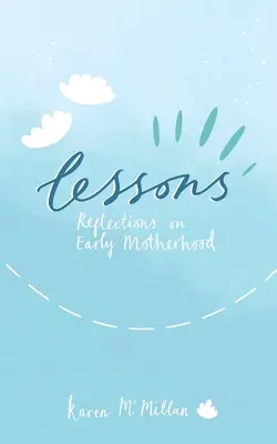 Leçons : Réflexions sur la maternité précoce - Lessons: Reflections on Early Motherhood