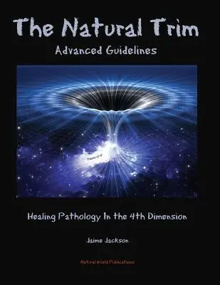 Le parage naturel : Lignes directrices avancées : Guérir la pathologie dans la 4e dimension - The Natural Trim: Advanced Guidelines: Healing Pathology in the 4th Dimension