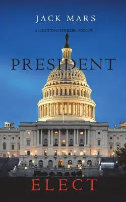 Président élu (Un thriller de Luke Stone - Livre 5) - President Elect (A Luke Stone Thriller-Book 5)