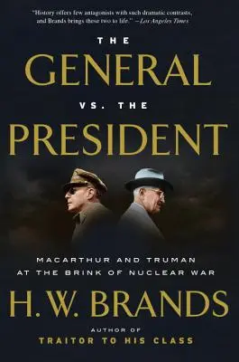 Le général contre le président : MacArthur et Truman au bord de la guerre nucléaire - The General vs. the President: MacArthur and Truman at the Brink of Nuclear War