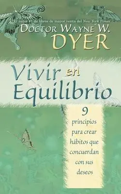 Vivir En Equilibrio (Être en équilibre) : 9 principes pour créer des habitudes qui correspondent à vos désirs - Vivir En Equilibrio (Being in Balance): 9 Principios Para Crear Habitos Que Concuerden Con Sus Deseos