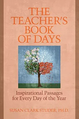 Le livre des jours de l'enseignant : Passages inspirants pour chaque jour de l'année - The Teacher's Book of Days: Inspirational Passages for Every Day of the Year