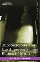 Les plans subconscient et superconscient de l'esprit - Subconscious and the Superconscious Planes of Mind