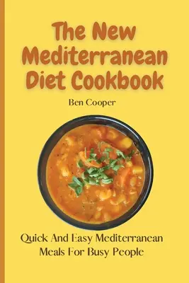 The New Mediterranean Diet Cookbook : Repas méditerranéens rapides et faciles pour les personnes occupées - The New Mediterranean Diet Cookbook: Quick And Easy Mediterranean Meals For Busy People