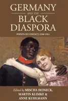 L'Allemagne et la diaspora noire : Points de contact, 1250-1914 - Germany and the Black Diaspora: Points of Contact, 1250-1914