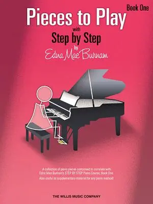 Pieces to Play - Book 1 : Piano Solos Composed to Correlate Exactly with Edna Mae Burnam's Step by Step - Pieces to Play - Book 1: Piano Solos Composed to Correlate Exactly with Edna Mae Burnam's Step by Step