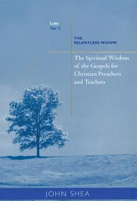 Sagesse spirituelle des Évangiles pour les prédicateurs et enseignants chrétiens : La veuve implacable (Année C) - Spiritual Wisdom of Gospels for Christian Preachers and Teachers: The Relentless Widow Year C