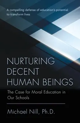 Nurturing Decent Human Beings : Les arguments en faveur de l'éducation morale dans nos écoles - Nurturing Decent Human Beings: The Case for Moral Education in Our Schools