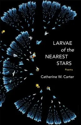 Larves des étoiles les plus proches : Poèmes - Larvae of the Nearest Stars: Poems