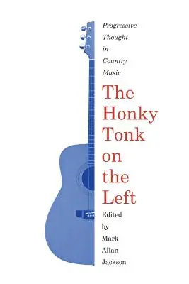 Le Honky Tonk de gauche : la pensée progressiste dans la musique country - The Honky Tonk on the Left: Progressive Thought in Country Music