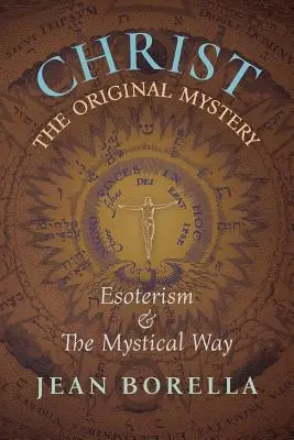 Le Christ, mystère originel : L'ésotérisme et la voie mystique, avec une référence particulière à l'œuvre de Ren Gunon - Christ the Original Mystery: Esoterism and the Mystical Way, With Special Reference to the Works of Ren Gunon